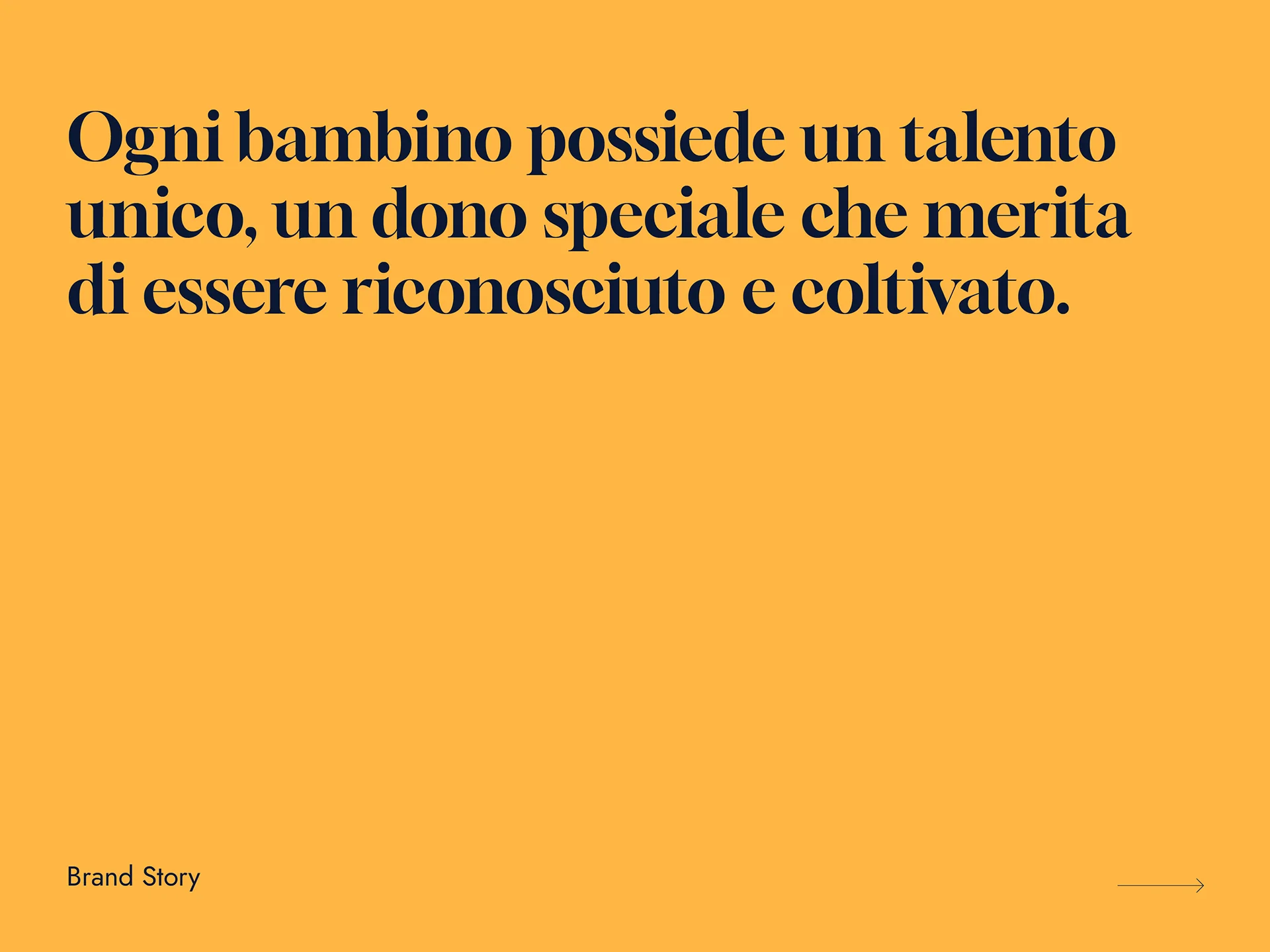 Text on orange background: 'Ogni bambino possiede un talento unico, un dono speciale che merita di essere riconosciuto e coltivato.' with 'Brand Story' and a right arrow at the bottom.
